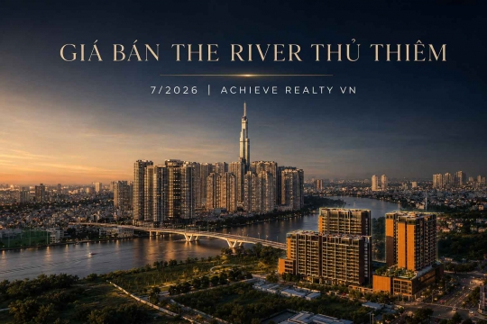  Giá bán The River Thủ Thiêm 7/2026 | Achieve Realty VN